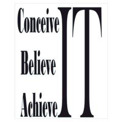 Image from:  http://www.cafepress.com/+conceivebelieveachieve_poster,574312749